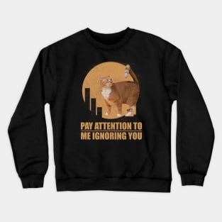 PAY ATTENTION TO ME IGNORING YOU , Brown Manx Cat Lovers Crewneck Sweatshirt